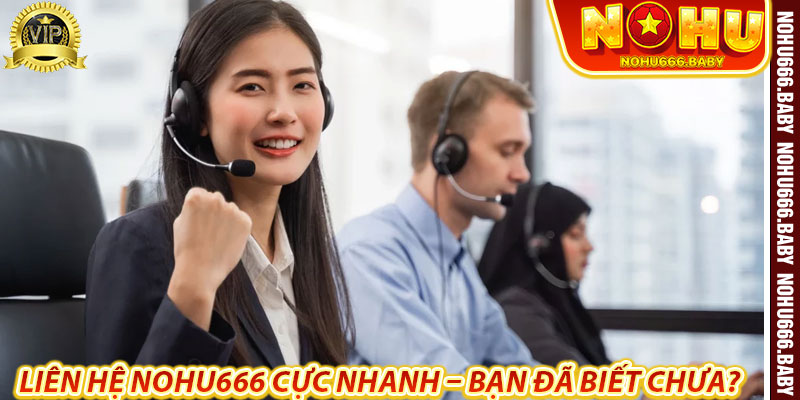Liên Hệ Nohu666 Cực Nhanh – Bạn Đã Biết Chưa?