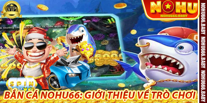 Bắn Cá Nohu66: Giới thiệu về trò chơi