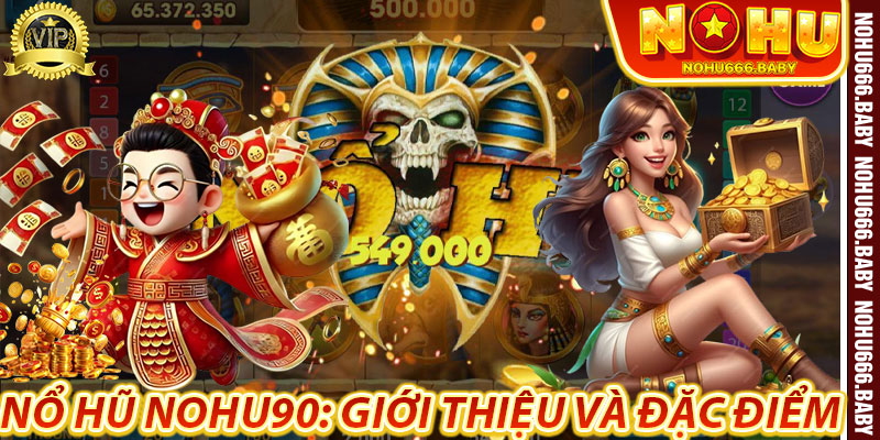 Nổ Hũ Nohu90: Giới thiệu và Đặc điểm