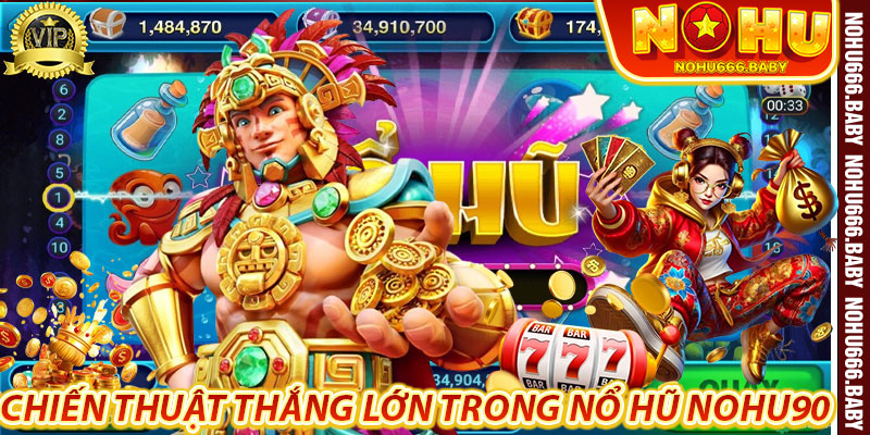 Chiến Thuật Thắng Lớn Trong Nổ Hũ Nohu90