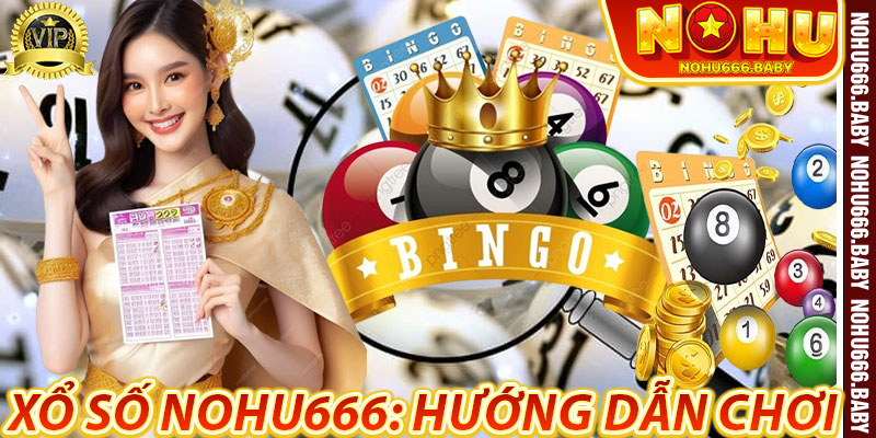 Xổ Số Nohu666: Hướng Dẫn Chơi