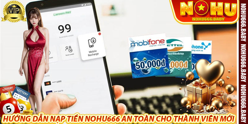 Hướng dẫn nạp tiền nohu666 an toàn cho thành viên mới